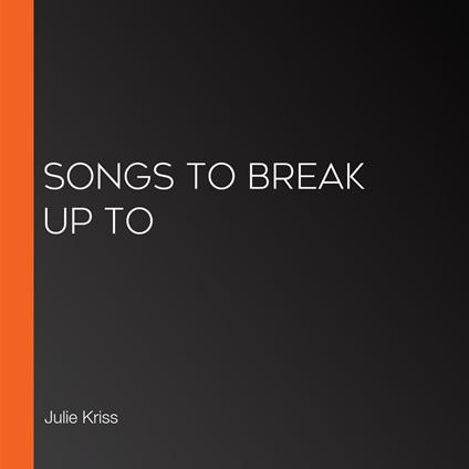 Songs to Break Up To