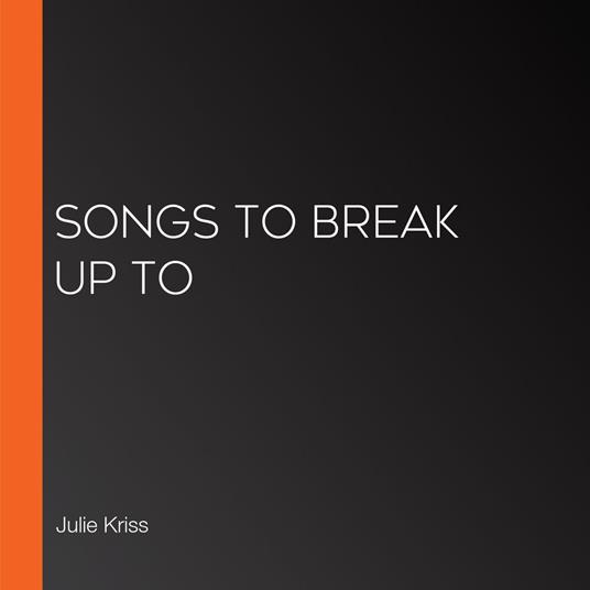 Songs to Break Up To