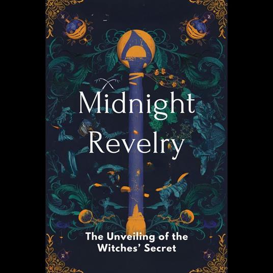 Midnight Revelry: The Unveiling of the Witches’ Secret