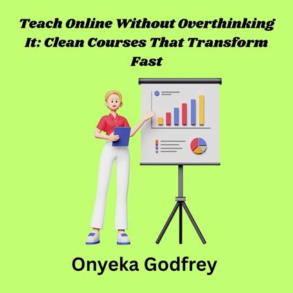 Teach Online Without Overthinking It: Clean Courses That Transform Fast