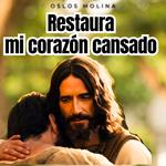 Restaura mi corazón cansado