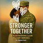 Stronger Together A Heartwarming Clean Military Romance