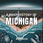 Brief History of Michigan, A