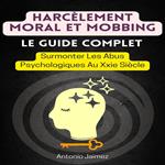 Harcèlement Moral Et Mobbing, Le Guide Complet