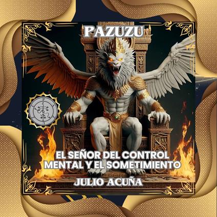 PAZUZU: EL SEÑOR DEL CONTROL MENTAL Y EL SOMETIMIENTO (Spanish Edition)
