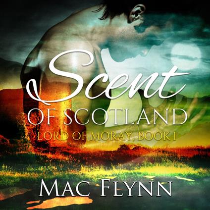 Scent of Scotland: Lord of Moray #1 (Scottish Werewolf Shifter Romance)
