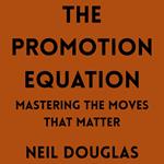 Promotion Equation, The: Mastering the Moves That Matter