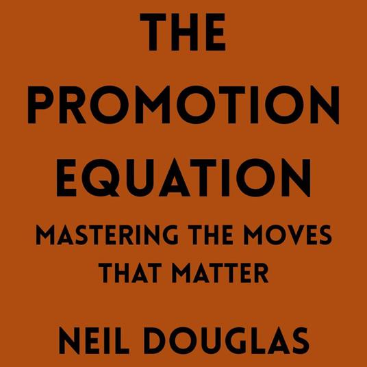 Promotion Equation, The: Mastering the Moves That Matter
