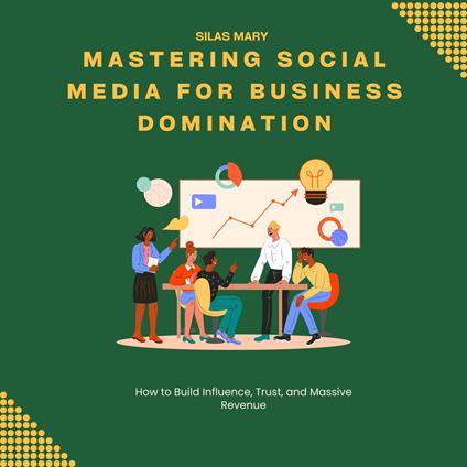 Mastering Social Media for Business Domination