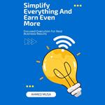 Simplify Everything And Earn Even More