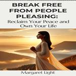 Break Free from People Pleasing: How to Reclaim Your Peace and Live for Yourself