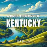 Brief History of Kentucky, A