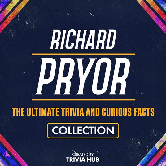 Richard Pryor - The Ultimate Trivia And Curious Facts Collection