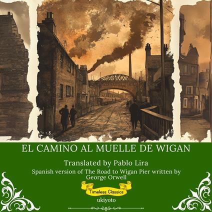 El Camino al Muelle de Wigan | Spanish Translation of The Road to Wigan Pier