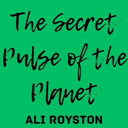 Secret Pulse of the Planet, The