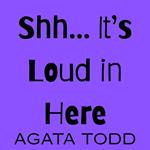 Shh… It’s Loud in Here