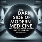 Dark Side of Modern Medicine, The