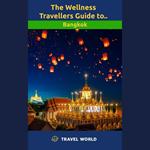 Wellness Travellers Guide to Bangkok, The