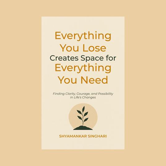 Everything You Lose Creates Space for Everything You Need
