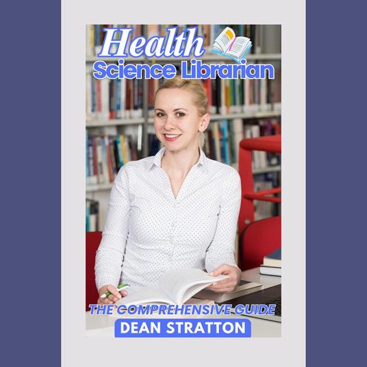 Health Science Librarian - The Comprehensive Guide