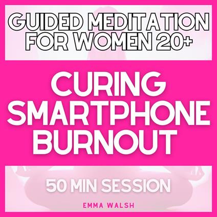 Guided Meditation for Women 20+ Curing Smartphone Burnout