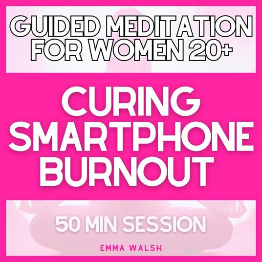 Guided Meditation for Women 20+ Curing Smartphone Burnout