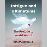 Intrigue and Ultimatums: The Prelude to World War III