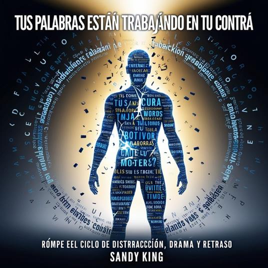 Tus Palabras Están Trabajando En Tu Contra