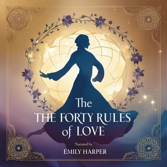 Forty Rules of Love Whispers of Wisdom to Transform the Soul, The