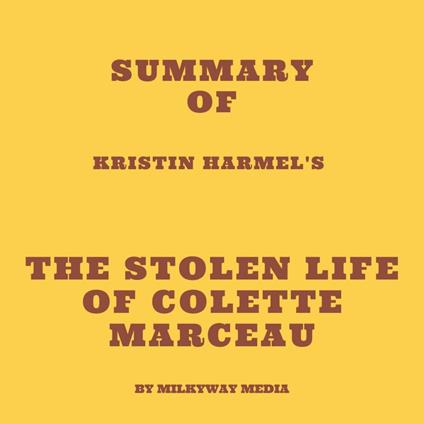 Summary of Kristin Harmel's The Stolen Life of Colette Marceau