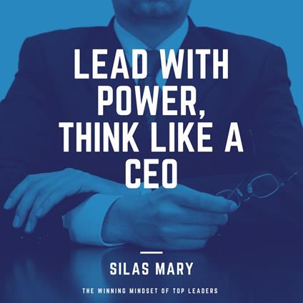 Lead with Power, Think Like a CEO