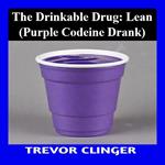 Drinkable Drug, The: Lean (Purple Codeine Drank)