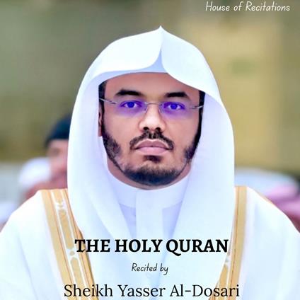 Holy Quran, The - Sheikh Yasser Al-Dosari