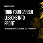 Turn Your Career Lessons Into Profit