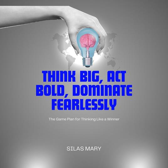 Think Big, Act Bold, Dominate Fearlessly