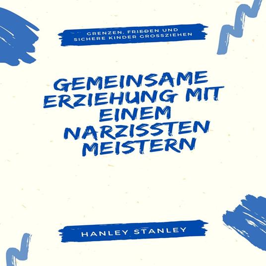 Gemeinsame Erziehung mit einem Narzissten meistern