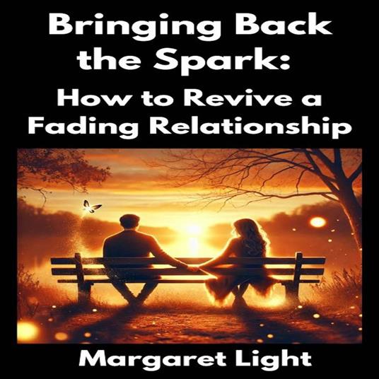 Bringing Back the Spark: How to Revive a Fading Relationship