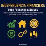 Independencia financiera para personas comunes