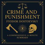 Crime and Punishment: A Comprehensive 11-Minute Summary