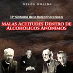 12º Síntoma: Malas Actitudes Dentro de Alcohólicos Anónimos