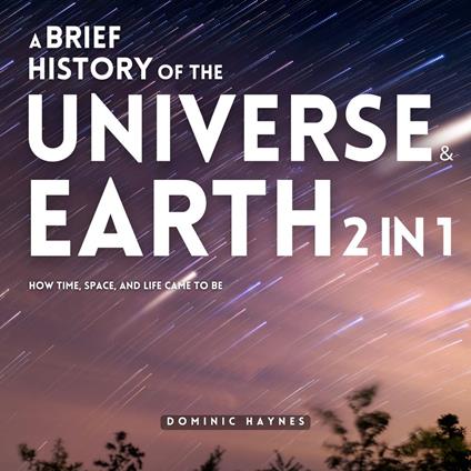 Brief History of the Universe & Earth 2 in 1, A
