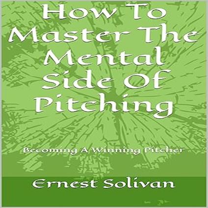 How To Master The Mental Side of Pitching