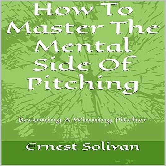 How To Master The Mental Side of Pitching