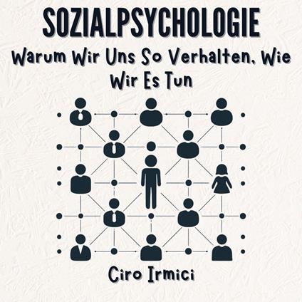 Sozialpsychologie: Warum Wir Uns So Verhalten, Wie Wir Es Tun