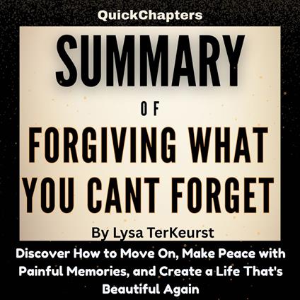 Summary of Forgiving What You Can't Forget