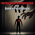 Verborgene Manipulation und Dunkle Psychologie: Verbotene Techniken, um den Alltag zu beeinflussen