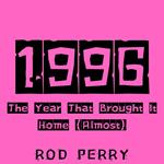 1996: The Year That Brought It Home (Almost)