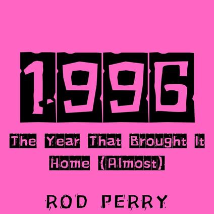 1996: The Year That Brought It Home (Almost)