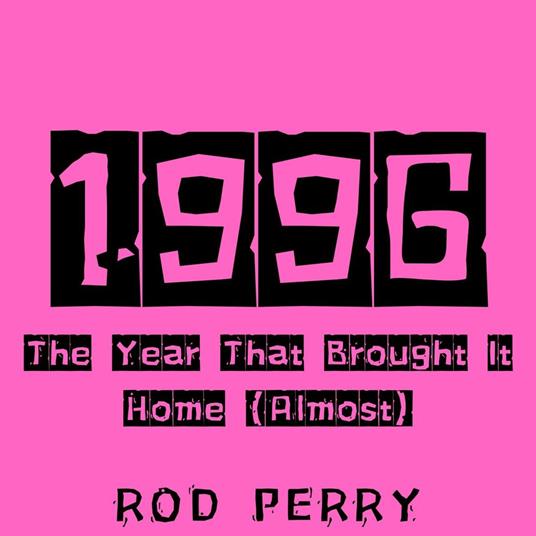 1996: The Year That Brought It Home (Almost)