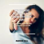 Toxic Encounters: Mastering the Art of Dealing with Negative People